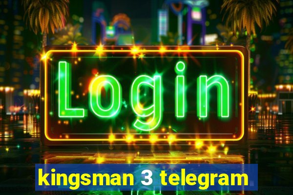 kingsman 3 telegram